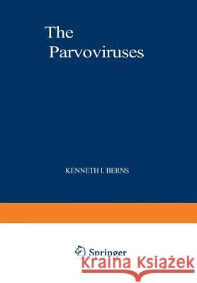 The Parvoviruses Kenneth I. Berns 9781468480146 Springer