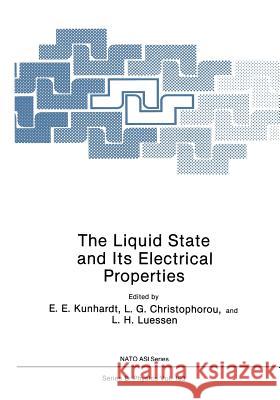 The Liquid State and Its Electrical Properties E. E. Kunhardt L. G. Christophorou L. H. Luessen 9781468480252