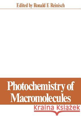 Photochemistry of Macromolecules: Proceedings of a Symposium Held at the Pacific Conference on Chemistry and Spectroscopy, Anaheim, California, Octobe Reinisch, R. F. 9781468480375