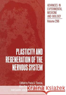 Plasticity and Regeneration of the Nervous System Paola S. Timiras Alain M. Privat Ezio Giacobini 9781468480498 Springer
