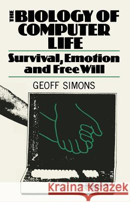 The Biology of Computer Life: Survival, Emotion and Free Will Simons 9781468480528 Birkhauser