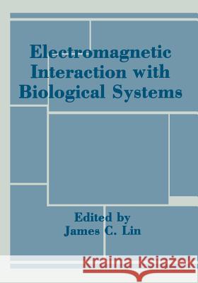 Electromagnetic Interaction with Biological Systems James Lin 9781468480610 Springer