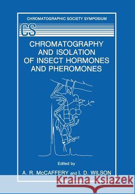 Chromatography and Isolation of Insect Hormones and Pheromones A. R. McCaffery I. D. Wilson 9781468480641 Springer