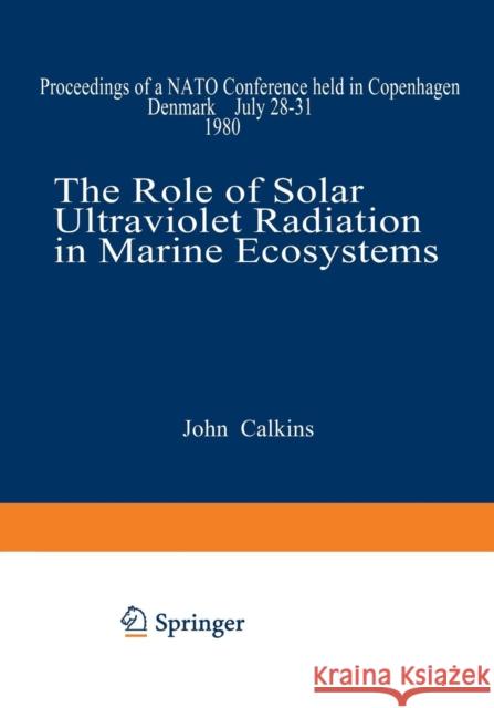 The Role of Solar Ultraviolet Radiation in Marine Ecosystems John Calkins 9781468481358 Springer