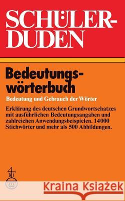 Schülerduden Bedeutungswörterbuch: Bedeutung Und Gebrauch Der Wörter Grebe, Paul 9781468481891 Birkhauser