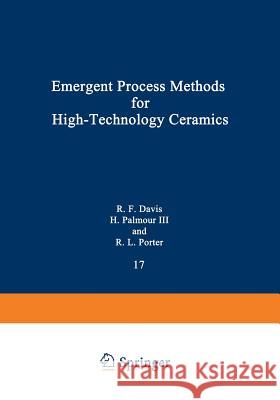Emergent Process Methods for High-Technology Ceramics Robert F. Davis Hayne, IV Palmour Richard L. Porter 9781468482072