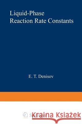 Liquid-Phase Reaction Rate Constants E. T E. T. Denisov 9781468483024 Springer