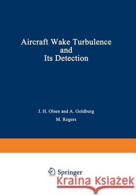 Aircraft Wake Turbulence and Its Detection: Proceedings of a Symposium on Aircraft Wake Turbulence Held in Seattle, Washington, September 1-3, 1970. S Olsen, John 9781468483482