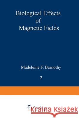 Biological Effects of Magnetic Fields: Volume 2 Barnothy, Madeleine F. 9781468483543 Springer