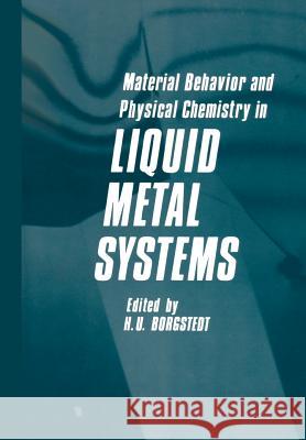 Material Behavior and Physical Chemistry in Liquid Metal Systems H. U. Borgstedt 9781468483680 Springer