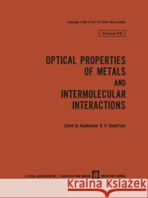 Optical Properties of Metals and Intermolecular Interactions / Opticheskie Svoistva Metallov / Mezhmolekulyarnoe Vzaimodeistvie / Опт Skobel Tsyn, D. V. 9781468483741 Springer