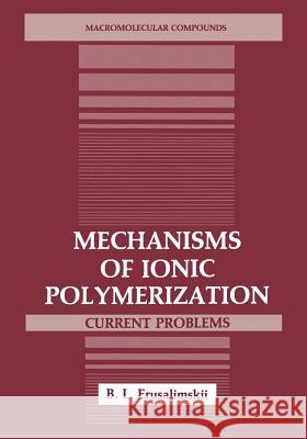 Mechanisms of Ionic Polymerization: Current Problems Erusalimskii, B. L. 9781468483949 Springer