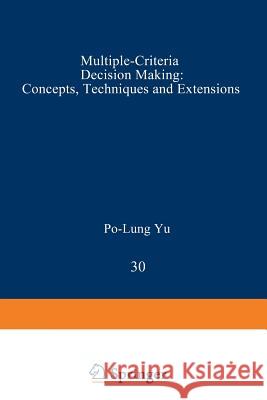 Multiple-Criteria Decision Making: Concepts, Techniques, and Extensions Yu, Po-Lung 9781468483970