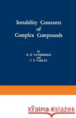 Instability Constants of Complex Compounds K. B K. B. Yatsimirskii 9781468484069 Springer