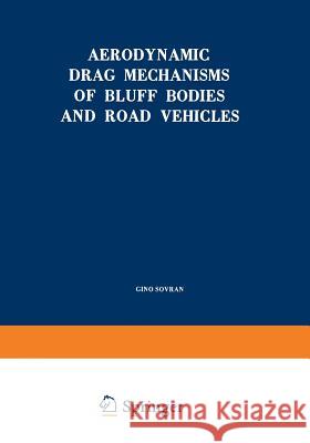Aerodynamic Drag Mechanisms of Bluff Bodies and Road Vehicles Gino Sovran 9781468484366 Springer