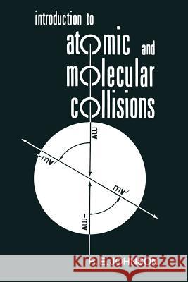 Introduction to Atomic and Molecular Collisions R. E. Johnson 9781468484502 Springer