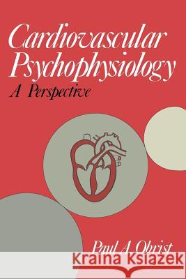 Cardiovascular Psychophysiology: A Perspective Obrist, Paul A. 9781468484939 Springer