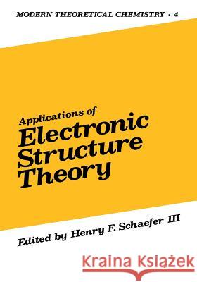 Applications of Electronic Structure Theory Henry Schaefer 9781468485431 Springer