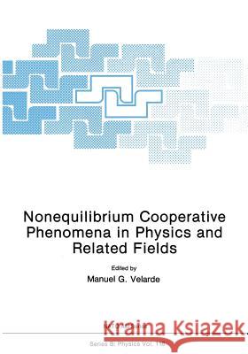 Nonequilibrium Cooperative Phenomena in Physics and Related Fields M. G. Velarde 9781468485707