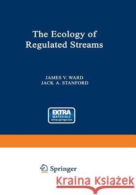 The Ecology of Regulated Streams Ward, James 9781468486155 Springer