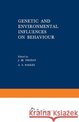 Genetic and Environmental Influences on Behaviour: A Symposium Held by the Eugenics Society in September 1967 Thoday, J. 9781468486513 Springer