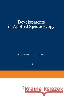Developments in Applied Spectroscopy: Volume 5 Grove, E. L. 9781468486964