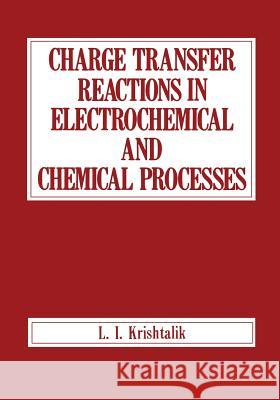 Charge Transfer Reactions in Electrochemical and Chemical Processes L. I. Krishtalik 9781468487206 Springer
