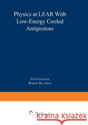 Physics at Lear with Low-Energy Cooled Antiprotons Klapisch, Robert 9781468487299