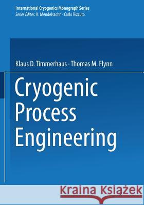Cryogenic Process Engineering Klaus D Thomas M Klaus D. Timmerhaus 9781468487589 Springer