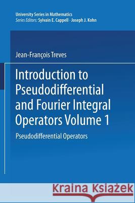 Introduction to Pseudodifferential and Fourier Integral Operators: Pseudodifferential Operators Treves, Jean-François 9781468487824 Springer
