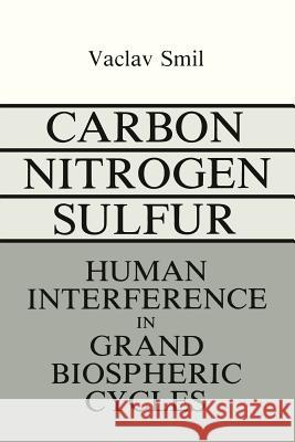 Carbon-Nitrogen-Sulfur: Human Interference in Grand Biospheric Cycles Smil, V. 9781468488418 Springer