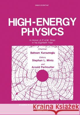High-Energy Physics: In Honor of P.A.M. Dirac in His Eightieth Year Mintz, Stephan L. 9781468488500