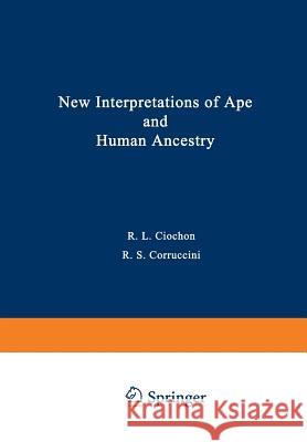 New Interpretations of Ape and Human Ancestry Russell Ciochon 9781468488562 Springer