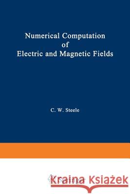 Numerical Computation of Electric and Magnetic Fields Charles W. Steele 9781468488593