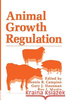 Animal Growth Regulation D. R. Campion G. J. Hausman R. J. Martin 9781468488746 Springer