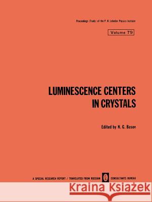 Luminescence Centers in Crystals N. G N. G. Basov 9781468488869 Springer