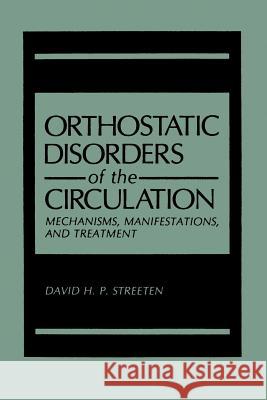 Orthostatic Disorders of the Circulation: Mechanisms, Manifestations, and Treatment Streeten, David H. P. 9781468489644 Springer