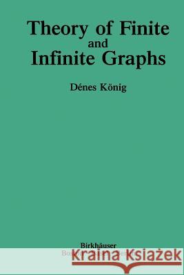 Theory of Finite and Infinite Graphs Denes Konig Richard McCoart W. T. Tutte 9781468489736