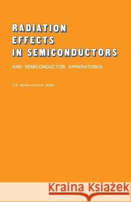 Radiation Effects in Semiconductors and Semiconductor Devices V. S. Vavilov 9781468490718 Springer