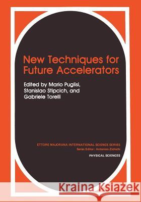 New Techniques for Future Accelerators Mario Puglisi Stanislao Stipcich Gabriele Torelli 9781468491166 Springer