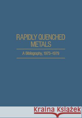 Rapidly Quenched Metals: A Bibliography, 1973-1979 Suryanarayana, C. 9781468491364 Springer