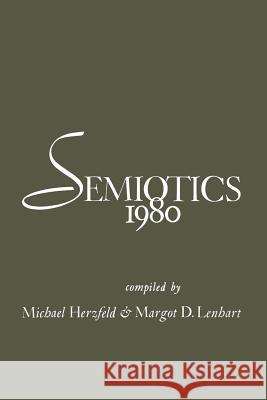 Semiotics 1980 Michael Herzfeld Margot D. Lenhart 9781468491395 Springer