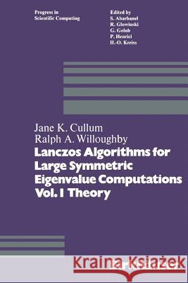 Lanczos Algorithms for Large Symmetric Eigenvalue Computations Vol. I Theory Cullum                                   Willoughby 9781468491920 Birkhauser