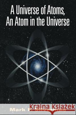 A Universe of Atoms, an Atom in the Universe Mark P. Silverman 9781468492668