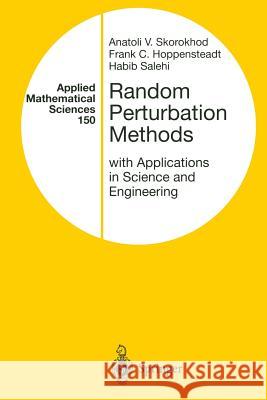 Random Perturbation Methods with Applications in Science and Engineering Anatoli V. Skorokhod Frank C. Hoppensteadt Habib D. Salehi 9781468492712 Springer