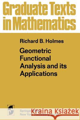 Geometric Functional Analysis and Its Applications Holmes, R. B. 9781468493719 Springer