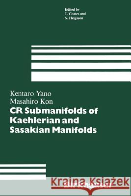 CR Submanifolds of Kaehlerian and Sasakian Manifolds Kentaro Yano, Masahiro Kon 9781468494266 Birkhauser Boston Inc