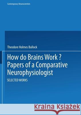 How Do Brains Work?: Papers of a Comparative Neurophysiologist Bullock 9781468494297