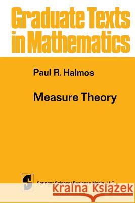 Measure Theory Paul R. Halmos 9781468494426 Springer