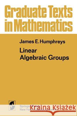 Linear Algebraic Groups James E. Humphreys 9781468494457